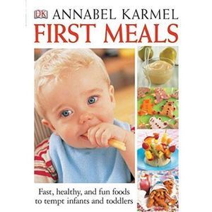 First Meals Revised: Fast, healthy, and fun foods to tempt infants and toddlers